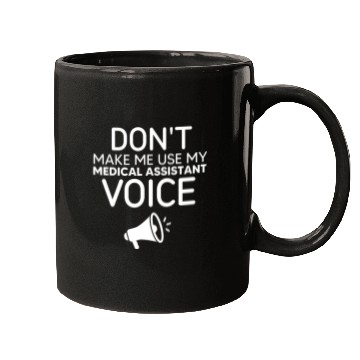 Discover Make Me Use My Medical Assistant Voice Mugs