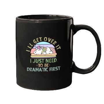 Discover I'll Get Over It I Just Need To Be Dramatic Funny Mugs