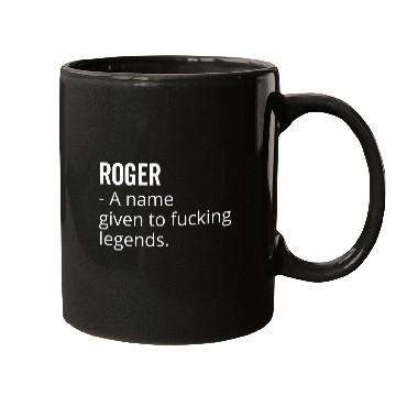 Discover Roger a Name Given to Fucking Legends Mugs