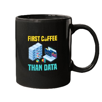Discover First Coffee Than Data Funny Mugs
