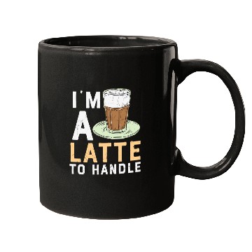 Discover I'm a Latte to Handle Coffee Lover Mugs