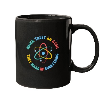 Discover Never Trust An Atom They Make Everything Up Mugs