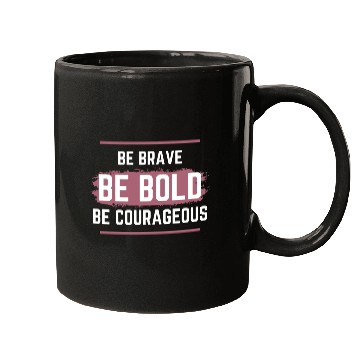 Discover Be Brave Be Bold Be Courageous Mugs