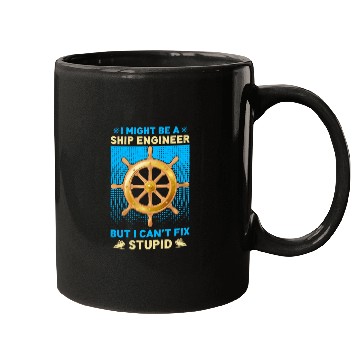 Discover I Might Be A Ship Engineer I Can t Fix Stupid Mugs