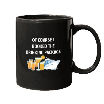 Discover Of Course i Booked the Drinking Package Cruise Mugs