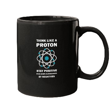 Discover Think Like a Proton Stay Positive Funny Science Mugs