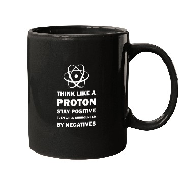 Discover Think Like a Proton Stay Positive Funny Science Mugs