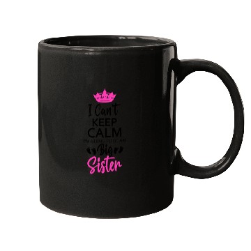 Discover I Can't Keep Calm I'm Going To Be An A Big Sister Mugs