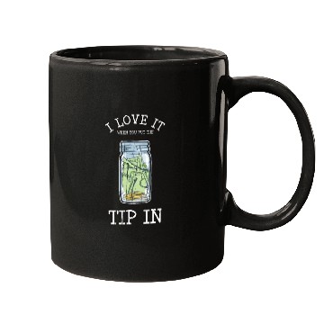 Discover I love it when you put the tip in - bartender Mugs