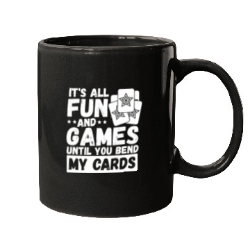 Discover It's All Fun And Games Until You Bend My Cards Mugs