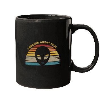 Discover Humans Aren t Real For Alien Mugs