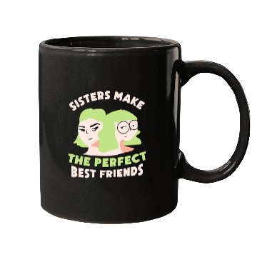 Discover Sisters Make The Perfect Best Friends Sister Team Mugs