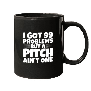 Discover I Got 99 Problems But A Pitch Ain't One 2 Mugs