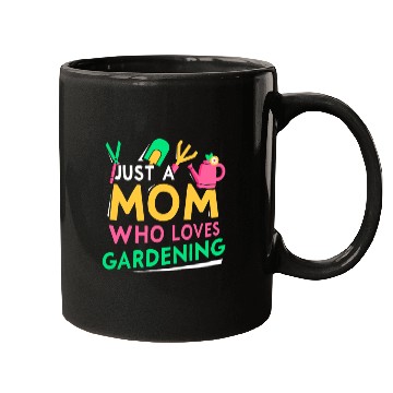 Discover Just A Mom Who Loves Gardening Garden Mother Mugs