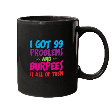 Discover I Got 99 Problems And Burpees Is All Of Them 3 Mugs