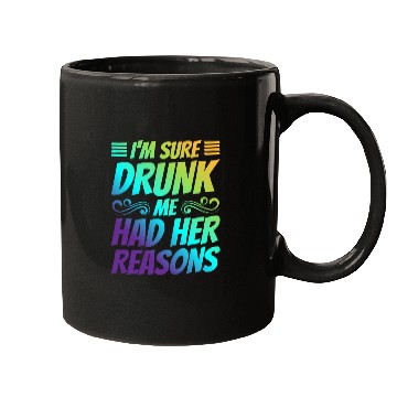Discover I'm Sure Drunk Me Had Her Reasons 21 Mugs