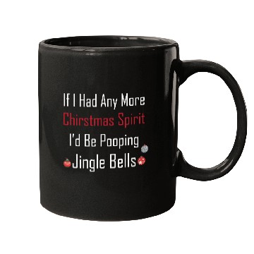 Discover Christmas Spirit I d be Pooping Jingle Bells Mugs