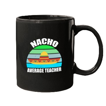Discover Nacho Average Teacher Mexican Mugs