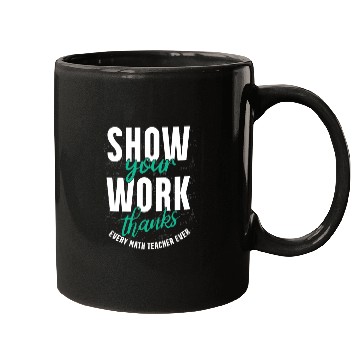 Discover Shwo your work, thanks, Math Teacher, Math Mugs