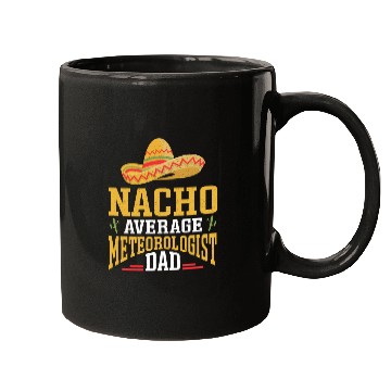 Discover Nacho Average Meteorologist Dad Meteorology Storm Mugs