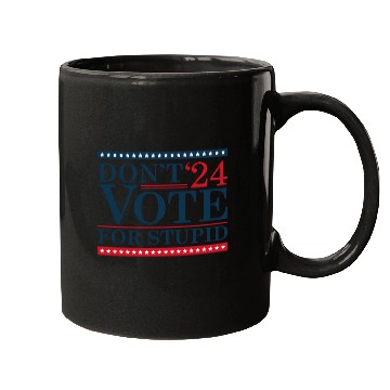 Discover Don’t Vote For Stupid 2024 Mugs