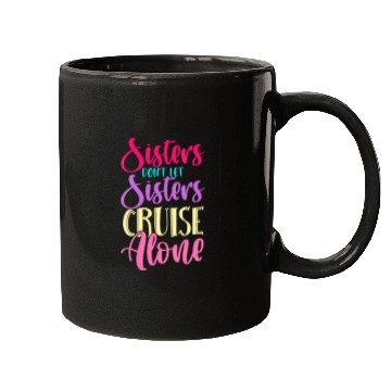 Discover Womens Sisters Don t Let Sisters Cruise Alone Ship Mugs