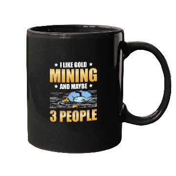 Discover I Like Gold Mining And Maybe 3 People Gold Panning Mugs