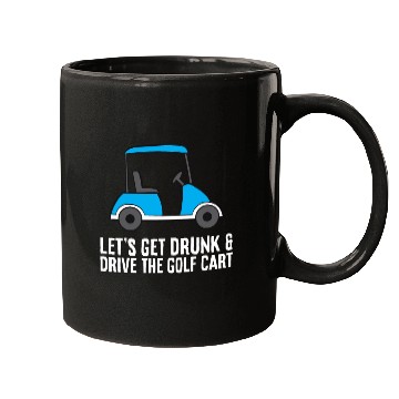 Discover Lets Get Drunk And Drive The Golf Cart Funny Golf Mugs