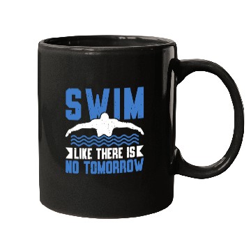 Discover Swim Like There Is No Tomorrow Swimming Swimmer Mugs