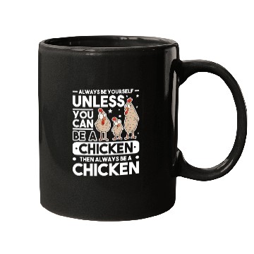 Discover Always Be Yourself Unless You Can A Chicken Mugs