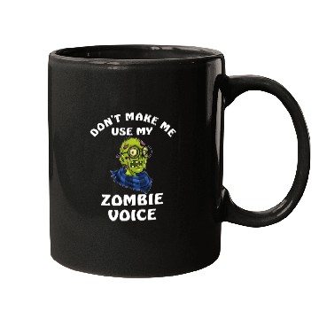 Discover Dont Make Me Use My Zombie Voice Mugs