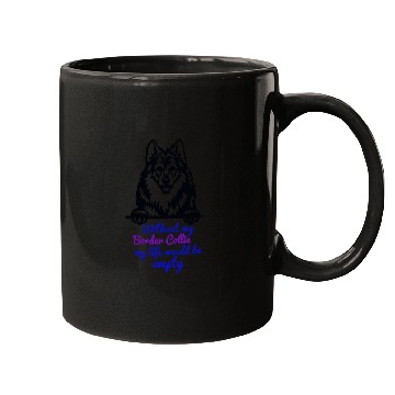 Discover Without my Border Collie my life would be empty Mugs