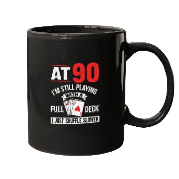 Discover At 90 Im Still Playing With A Full Deck Cards Birt Mugs