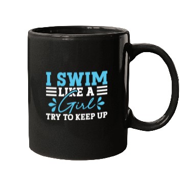 Discover Swimmer Swimming I Swim Like A Girl Try To Keep Up Mugs