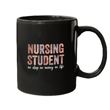 Discover Nursing Student No Sleep No Money No Life Gift Mugs