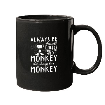 Discover Always be yourself unless you can be a Monkey Mugs