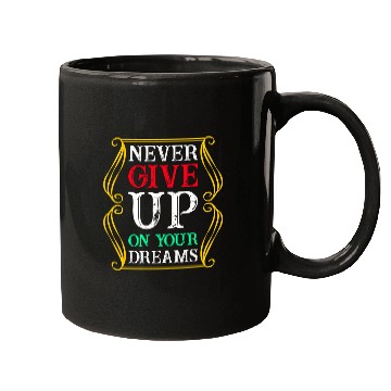Discover Never Give Up On Your Dreams Mugs