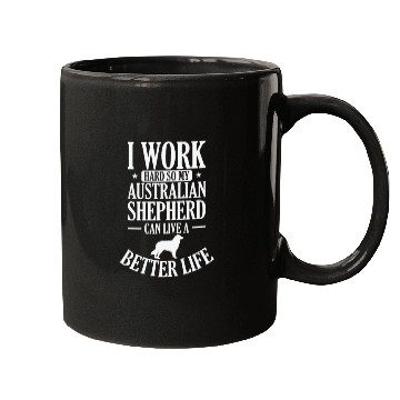 Discover I Work Hard for my Australian Shepherd Mugs