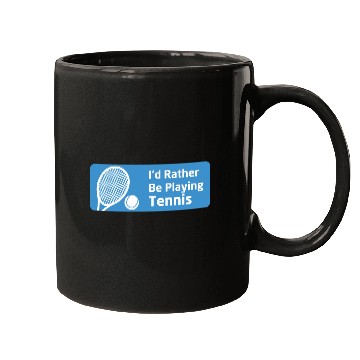 Discover I'd Rather Be Playing Tennis - Tennis Lovers Mugs