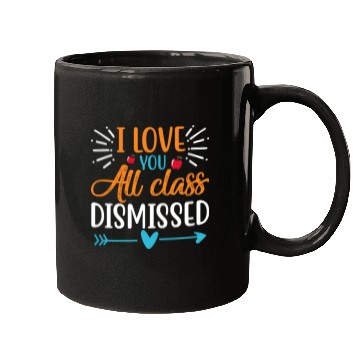 Discover I Love You All Class Dismissed Last Day Of School Mugs