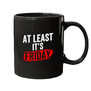 Discover At Least It's Friday Finally Weekend Sarcastic Mugs