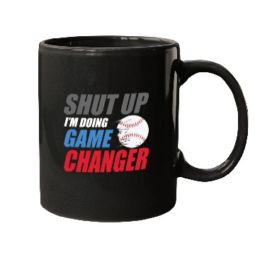 Discover shut up I'm doing game changer Baseball game Mugs