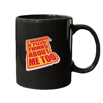 Discover pizza thinks about me Mugs