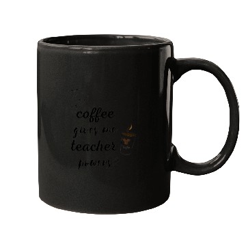 Discover Coffee Gives Me Teacher Powers Mugs
