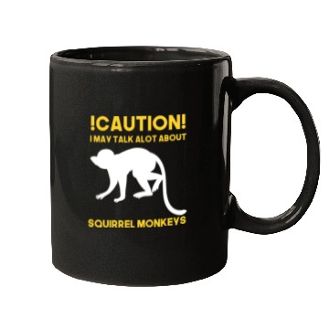Discover Caution! May talk about squirrel monkeys anytime Mugs