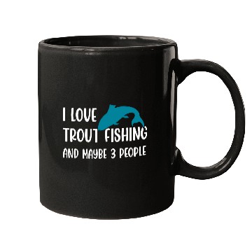 Discover I love Trout Fishing and maybe 3 people Mugs