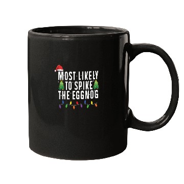 Discover Most Likely To Spike The Eggnog Santa Christmas Mugs