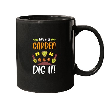 Discover Funny Gardeners Life's A Garden Dig It Gardening Mugs