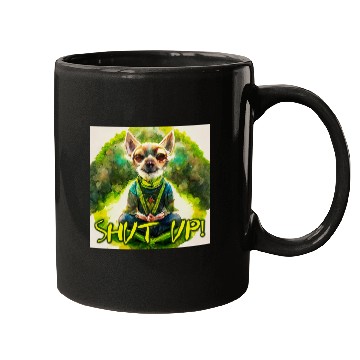 Discover buddhist chihuahua,shut up! Mugs