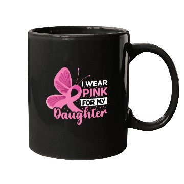 Discover I Wear Pink for My Daughter Breast Cancer Mugs
